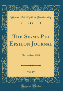 The SIGMA Phi Epsilon Journal, Vol. 19: November, 1921 (Classic Reprint)