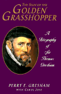 The Sign of the Golden Grasshopper: A Biography of Sir Thomas Gresham