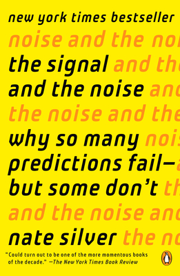 The Signal and the Noise: Why So Many Predictions Fail--But Some Don't - Silver, Nate