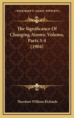 The Significance of Changing Atomic Volume, Parts 3-4 (1904) - Richards, Theodore William