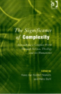 The Significance of Complexity: Approaching a Complex World Through Science, Theology, and the Humanities