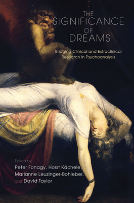 The Significance of Dreams: Bridging Clinical and Extraclinical Research in Psychoanalysis - Fonagy, Peter (Editor), and Kachele, Horst (Editor), and Leuzinger-Bohleber, Marianne (Editor)