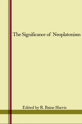 The Significance of Neoplatonism - Harris, R Baine (Editor)