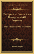 The Signs and Concomitant Derangements of Pregnancy: Their Pathology and Treatment