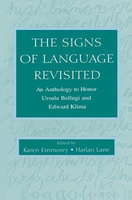 The Signs of Language Revisited: An Anthology To Honor Ursula Bellugi and Edward Klima - Emmorey, Karen (Editor), and Lane, Harlan L. (Editor)