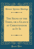 The Signs of the Times, or a Glance at Christendom as It Is (Classic Reprint)