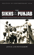 The Sikhs of the Punjab: Unheard Voices of State and Guerilla Violence
