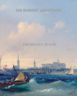 The Silence of God - Anderson, Robert, Sir, and Anderson, Sir Robert
