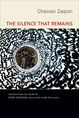 The Silence That Remains: Selected Poems - Zaqtan, Ghassan, and Joudah, Fady (Translated by)