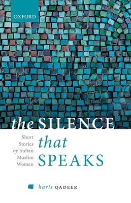 The Silence That Speaks: Short Stories by Indian Muslim Women - Qadeer, Haris, Dr. (Editor)