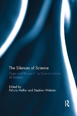 The Silences of Science: Gaps and Pauses in the Communication of Science - Mellor, Felicity (Editor), and Webster, Stephen (Editor)