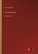 The Silent Bullet: in large print