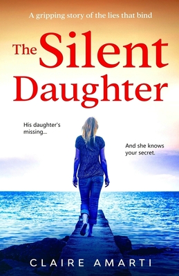 The Silent Daughter: A gripping page-turner of family secrets, with a twist you won't see coming - Amarti, Claire