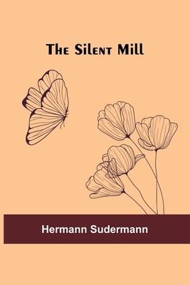 The Silent Mill - Sudermann, Hermann