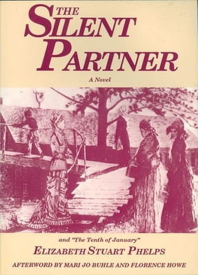 The Silent Partner: Including the Tenth of January - Phelps, Elizabeth Stuart, and Buhle, Mari Jo (Afterword by)
