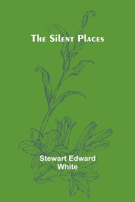 The silent places - White, Stewart Edward