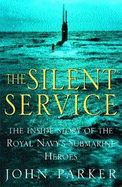 The Silent Service: The Inside Story of the Royal Navy's Submarine Heroes