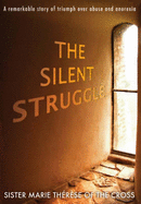 The Silent Struggle: A Remarkable Story of Triumph Over Anorexia and Abuse - Therese, Marie, Sister