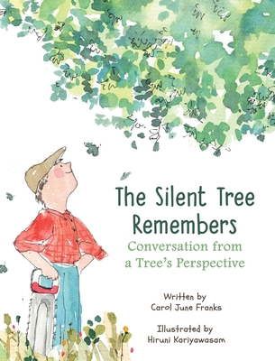 The Silent Tree Remembers: Conversation from a Tree's Perspective - Franks, Carol June