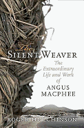 The Silent Weaver: The Extraordinary Life and Work of Angus MacPhee