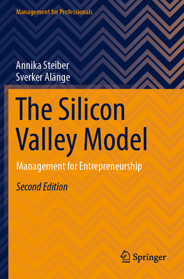 The Silicon Valley Model: Management for Entrepreneurship - Steiber, Annika, and Alnge, Sverker