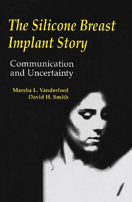 The Silicone Breast Implant Story: Communication and Uncertainty - Vanderford, Marsha L., and Smith, David H.