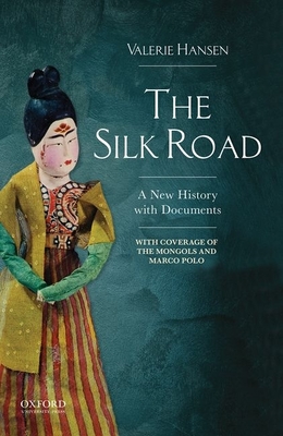 The Silk Road: A New History with Documents - Hansen, Valerie