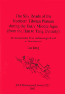 The Silk Roads of the Northern Tibetan Plateau During the Early Middle Ages (from the Han to Tang Dynasty): As Reconstructed from Archaeological and Written Sources