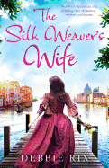 The Silk Weaver's Wife: An Utterly Captivating and Gripping Story of Passion, Mystery and Secrets