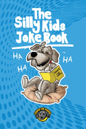 The Silly Kids Joke Book: 500+ Hilarious Jokes That Will Make You Laugh Out Loud!