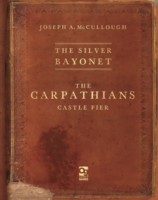 The Silver Bayonet: The Carpathians: Castle Fier - McCullough, Joseph A