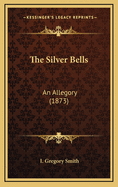 The Silver Bells: An Allegory (1873)