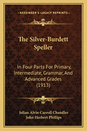 The Silver-Burdett Speller: In Four Parts for Primary, Intermediate, Grammar, and Advanced Grades (1913)