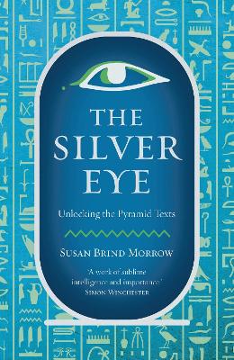 The Silver Eye: Unlocking the Pyramid Texts - Morrow, Susan Brind