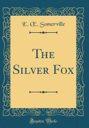 The Silver Fox (Classic Reprint)