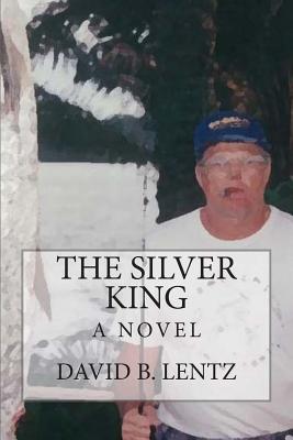 The Silver King - Lentz, David B