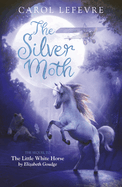 The Silver Moth: Sequel to the Little White Horse