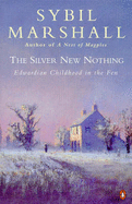 The Silver New Nothing: Edwardian Childhood in the Fen - Marshall, Sybil