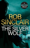 The Silver Wolf: The INTENSE and TWISTING action thriller from bestseller Rob Sinclair