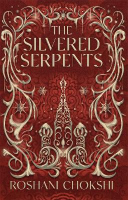 The Silvered Serpents: The sequel to the New York Times bestselling The Gilded Wolves - Chokshi, Roshani