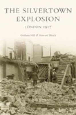 The Silvertown Explosion - Hill, Graham