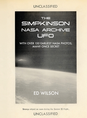 The Simpkinson NASA Archive UFO: With Over 150 Earliest NASA Photos, Many Once Secret - Wilson, Ed, and Kean, Leslie, and Taylor, Travis S