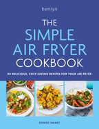 The Simple Air Fryer Cookbook: 80 delicious, cost-saving recipes for your air fryer