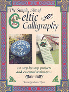 The Simple Art of Celtic Calligraphy: 20 Step-By-Step Projects and Essential Techniques