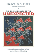 The Simple Beauty of the Unexpected: A Natural Philosopher's Quest for Trout and the Meaning of Everything