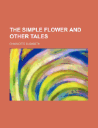 The Simple Flower: And Other Tales