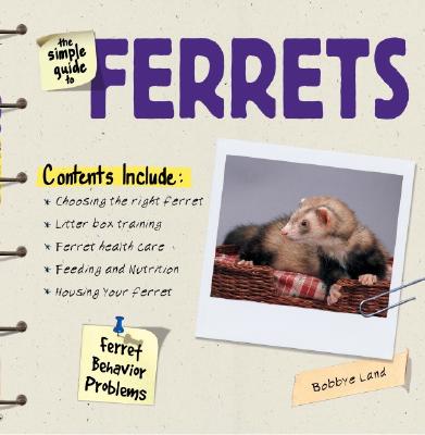 The Simple Guide to Ferrets - Land, Bobbye, and Land, Babs