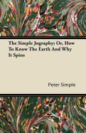 The Simple Jography; Or, How to Know the Earth and Why It Spins