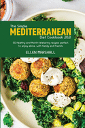 The Simple Mediterranean Diet Cookbook 2021: 50 Healthy and Mouth-Watering recipes perfect to enjoy alone, with family and friends