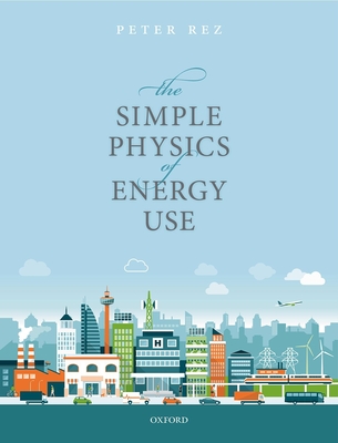 The Simple Physics of Energy Use - Rez, Peter